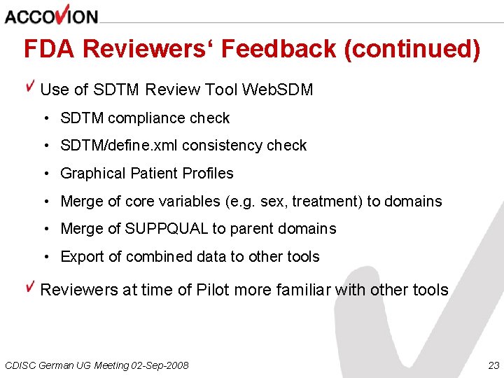 FDA Reviewers‘ Feedback (continued) Use of SDTM Review Tool Web. SDM • SDTM compliance