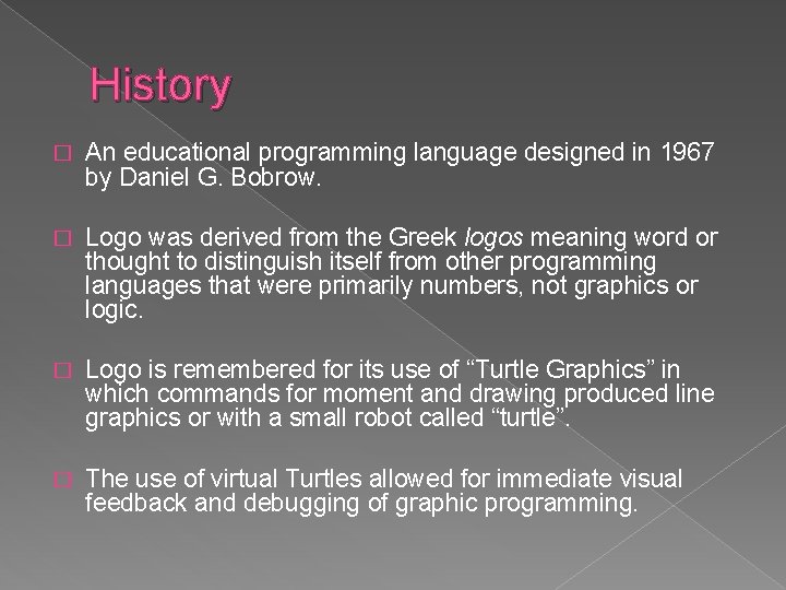 History � An educational programming language designed in 1967 by Daniel G. Bobrow. �