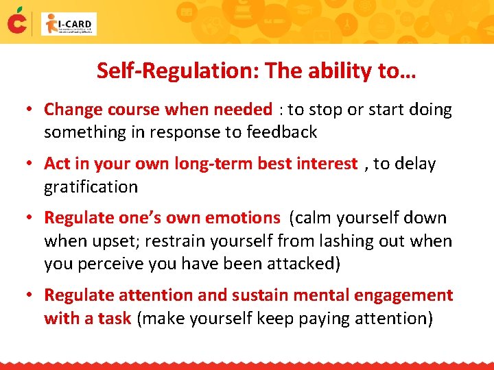 Self-Regulation: The ability to… • Change course when needed : to stop or start