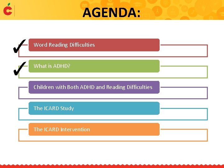 AGENDA: ✓ ✓ Word Reading Difficulties What is ADHD? Children with Both ADHD and