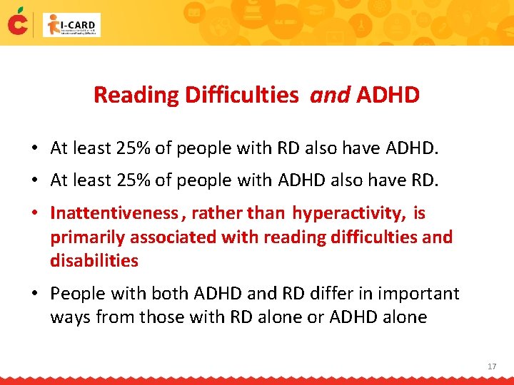 Reading Difficulties and ADHD • At least 25% of people with RD also have