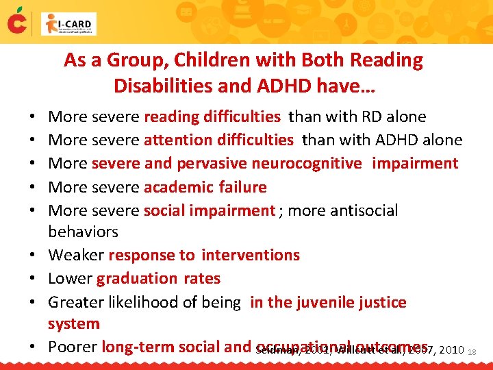 As a Group, Children with Both Reading Disabilities and ADHD have… • • •
