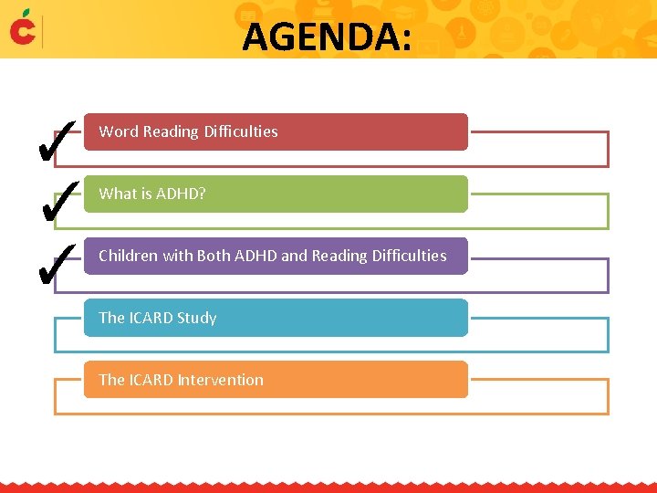 AGENDA: ✓ ✓ ✓ Word Reading Difficulties What is ADHD? Children with Both ADHD