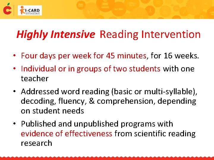 Highly Intensive Reading Intervention • Four days per week for 45 minutes, for 16