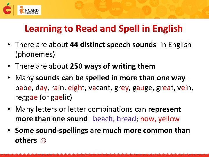 Learning to Read and Spell in English • There about 44 distinct speech sounds