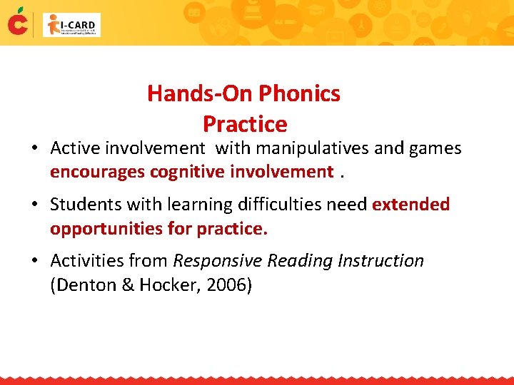 Hands-On Phonics Practice • Active involvement with manipulatives and games encourages cognitive involvement. •