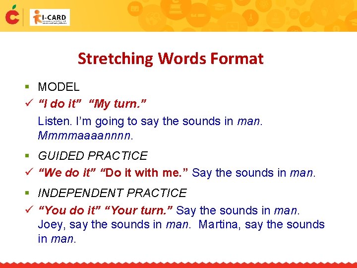 Stretching Words Format § MODEL ü “I do it” “My turn. ” Listen. I’m