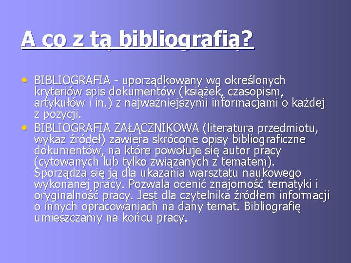 A co z tą bibliografią? • BIBLIOGRAFIA - uporządkowany wg określonych • kryteriów spis