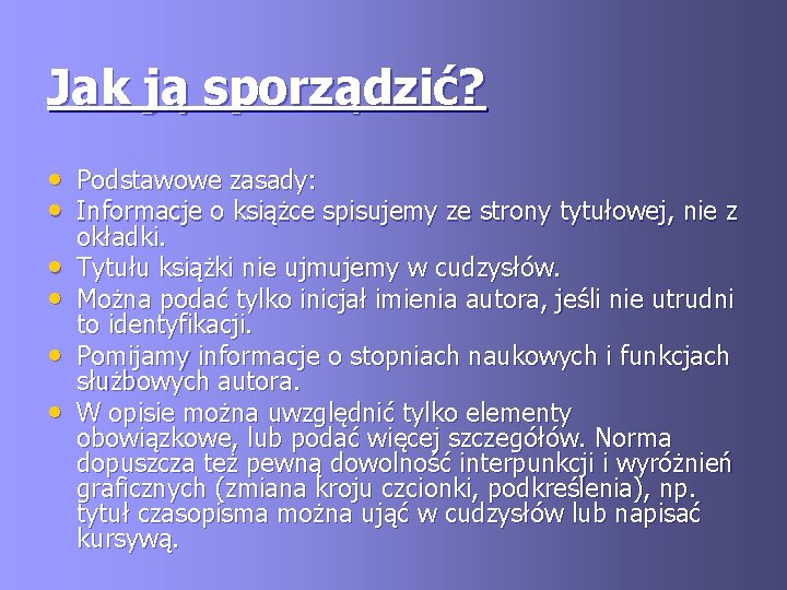 Jak ją sporządzić? • Podstawowe zasady: • Informacje o książce spisujemy ze strony tytułowej,