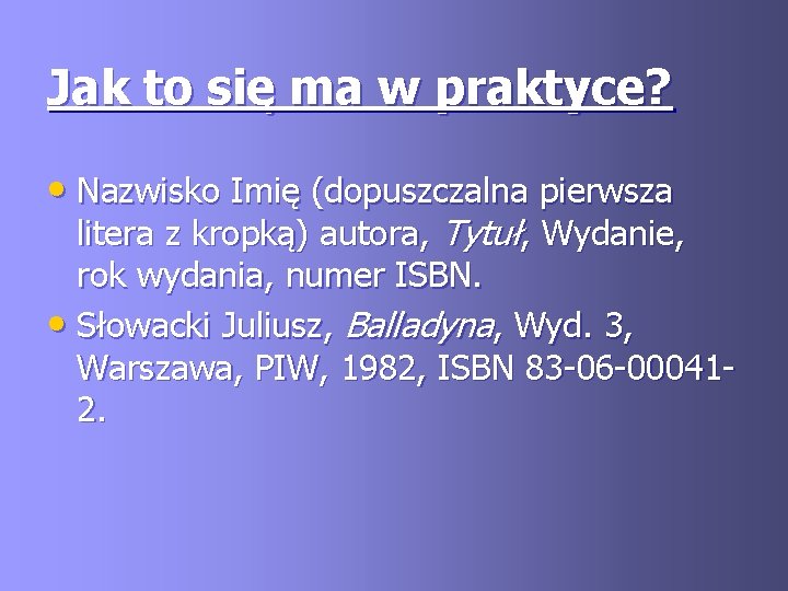 Jak to się ma w praktyce? • Nazwisko Imię (dopuszczalna pierwsza litera z kropką)