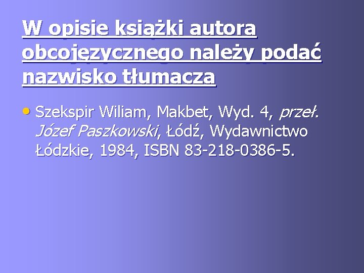 W opisie książki autora obcojęzycznego należy podać nazwisko tłumacza • Szekspir Wiliam, Makbet, Wyd.