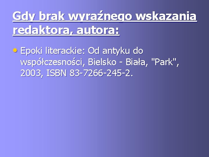 Gdy brak wyraźnego wskazania redaktora, autora: • Epoki literackie: Od antyku do współczesności, Bielsko