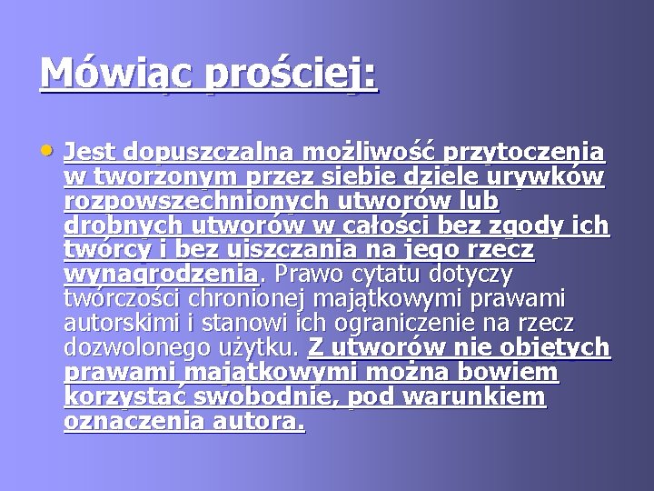 Mówiąc prościej: • Jest dopuszczalna możliwość przytoczenia w tworzonym przez siebie dziele urywków rozpowszechnionych