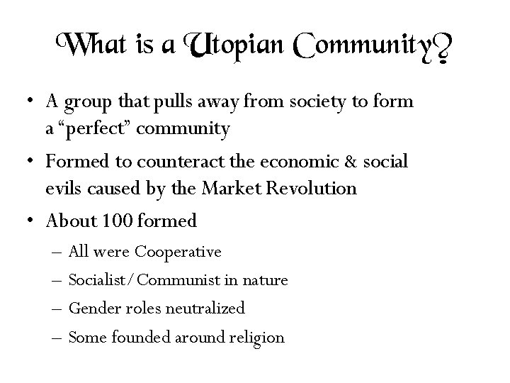 What is a Utopian Community? • A group that pulls away from society to