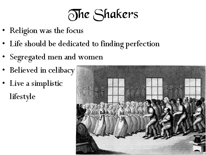 The Shakers • • • Religion was the focus Life should be dedicated to