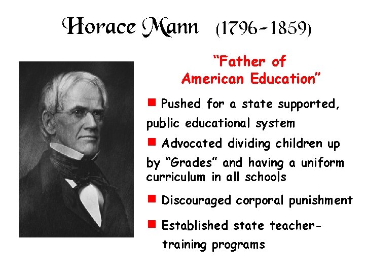 Horace Mann (1796 -1859) “Father of American Education” e Pushed for a state supported,