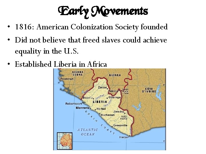 Early Movements • 1816: American Colonization Society founded • Did not believe that freed