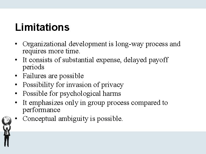 Limitations • Organizational development is long-way process and requires more time. • It consists