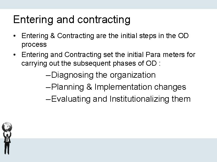 Entering and contracting • Entering & Contracting are the initial steps in the OD