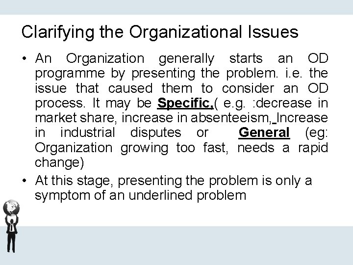 Clarifying the Organizational Issues • An Organization generally starts an OD programme by presenting