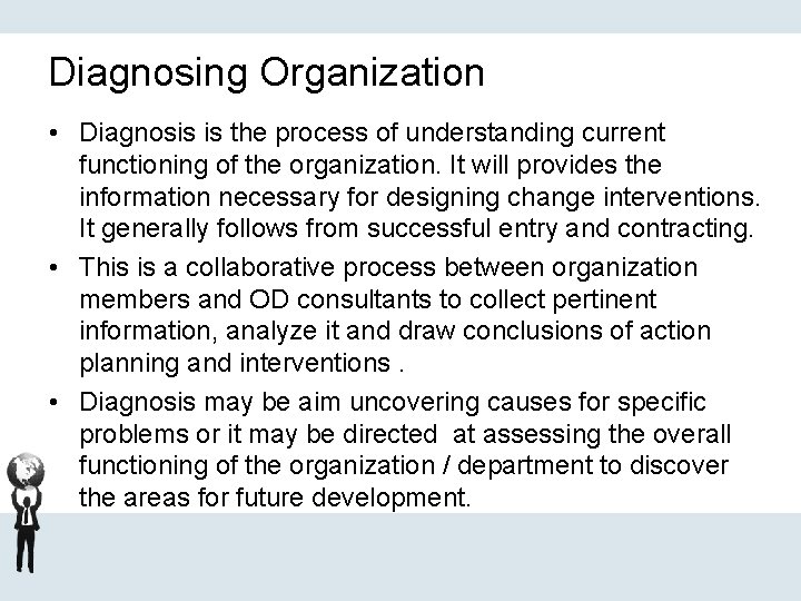 Diagnosing Organization • Diagnosis is the process of understanding current functioning of the organization.