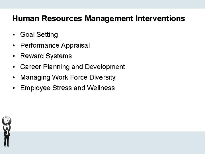 Human Resources Management Interventions • Goal Setting • Performance Appraisal • Reward Systems •