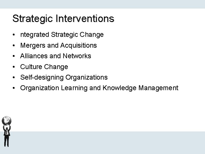 Strategic Interventions • ntegrated Strategic Change • Mergers and Acquisitions • Alliances and Networks