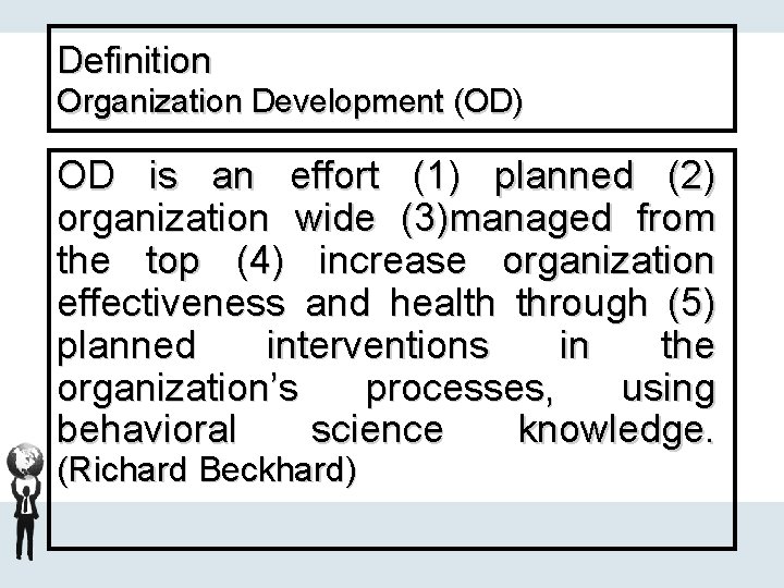 Definition Organization Development (OD) OD is an effort (1) planned (2) organization wide (3)managed