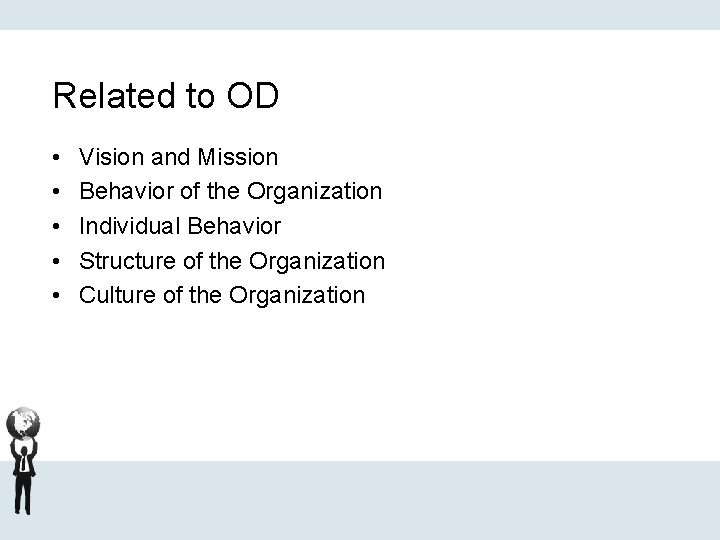 Related to OD • • • Vision and Mission Behavior of the Organization Individual