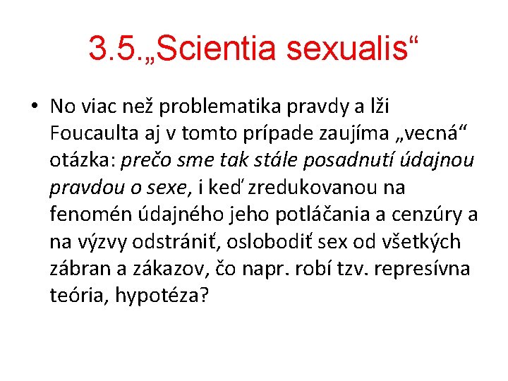 3. 5. „Scientia sexualis“ • No viac než problematika pravdy a lži Foucaulta aj