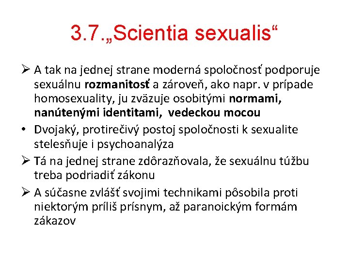 3. 7. „Scientia sexualis“ Ø A tak na jednej strane moderná spoločnosť podporuje sexuálnu