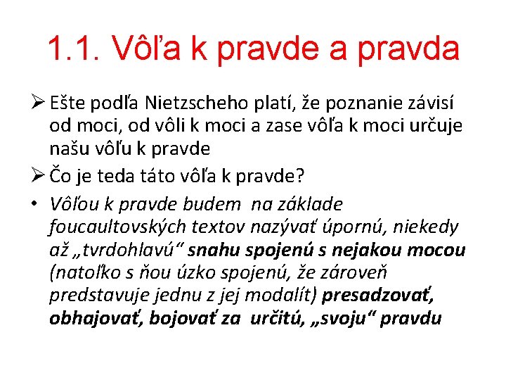 1. 1. Vôľa k pravde a pravda Ø Ešte podľa Nietzscheho platí, že poznanie