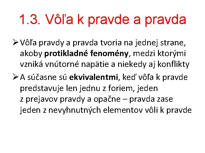 1. 3. Vôľa k pravde a pravda Ø Vôľa pravdy a pravda tvoria na