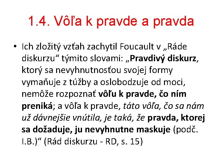 1. 4. Vôľa k pravde a pravda • Ich zložitý vzťah zachytil Foucault v
