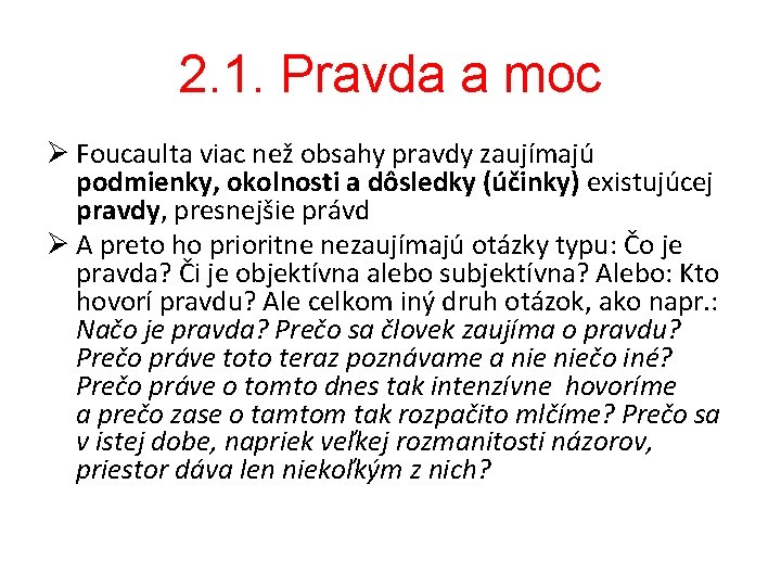 2. 1. Pravda a moc Ø Foucaulta viac než obsahy pravdy zaujímajú podmienky, okolnosti