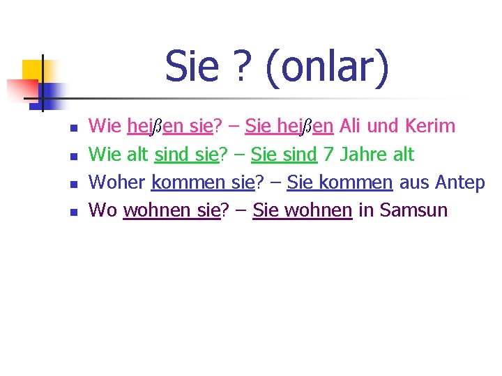 Sie ? (onlar) n n Wie heißen sie? – Sie heißen Ali und Kerim