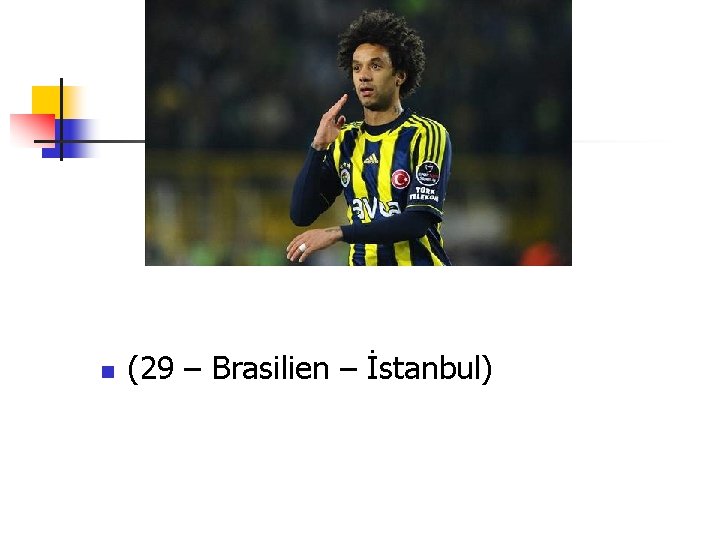 n (29 – Brasilien – İstanbul) 