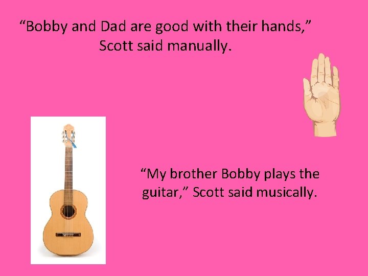 “Bobby and Dad are good with their hands, ” Scott said manually. “My brother