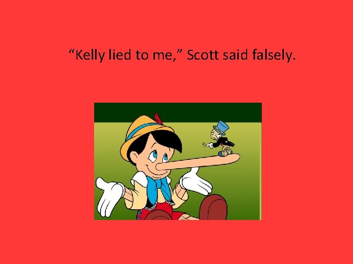 “Kelly lied to me, ” Scott said falsely. 