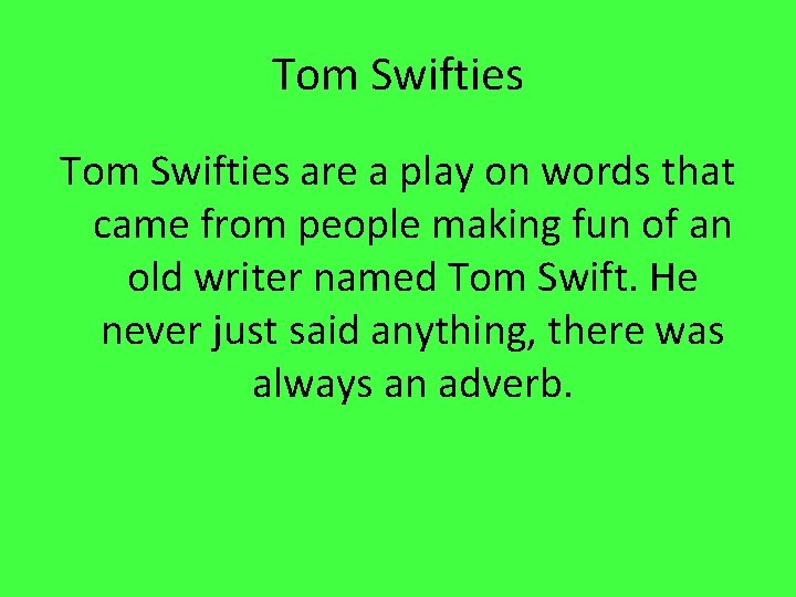 Tom Swifties are a play on words that came from people making fun of