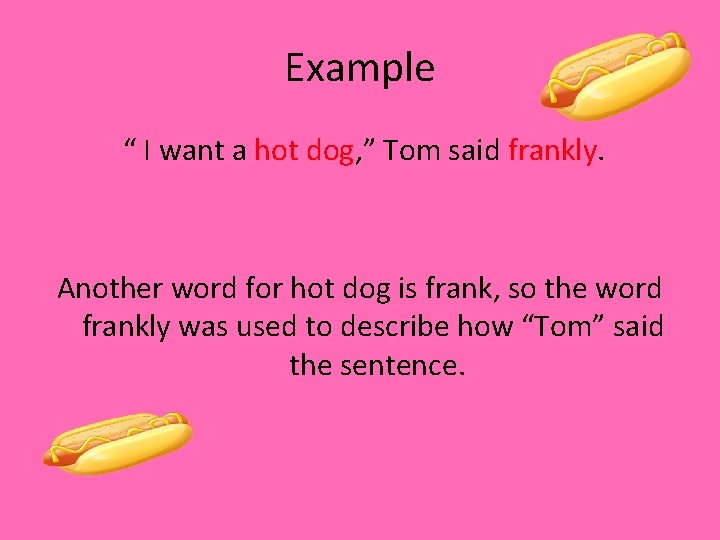 Example “ I want a hot dog, ” Tom said frankly. Another word for