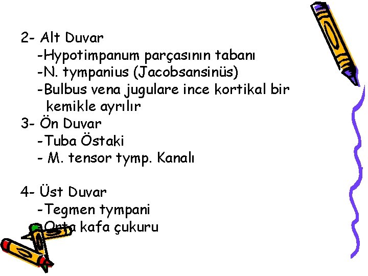  2 - Alt Duvar -Hypotimpanum parçasının tabanı -N. tympanius (Jacobsansinüs) -Bulbus vena jugulare