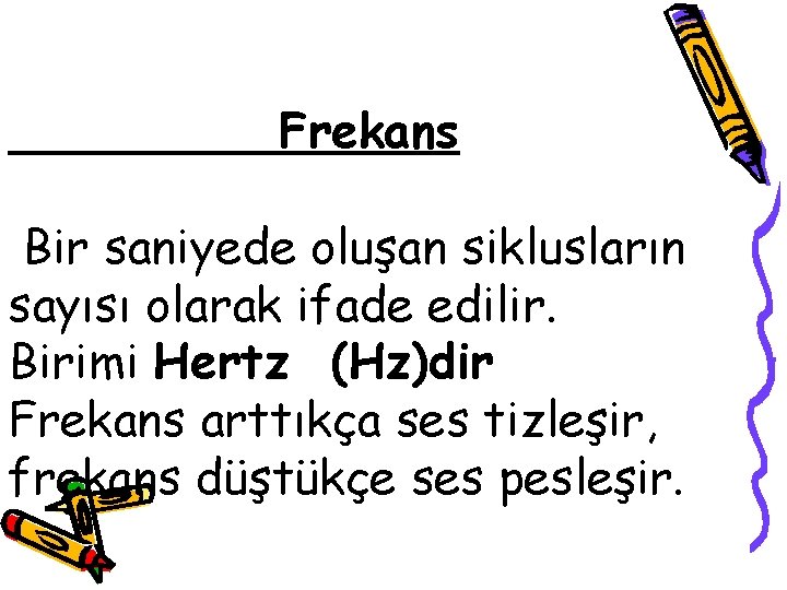 Frekans Bir saniyede oluşan siklusların sayısı olarak ifade edilir. Birimi Hertz (Hz)dir Frekans arttıkça