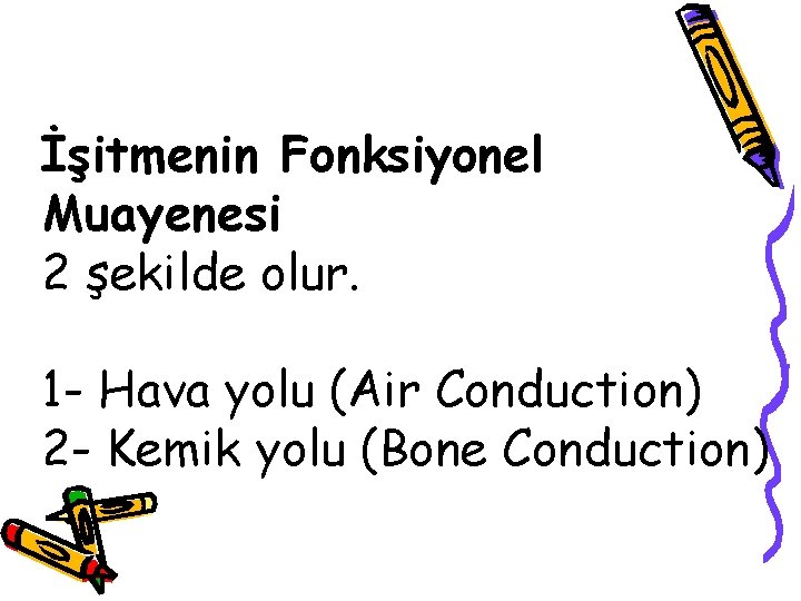 İşitmenin Fonksiyonel Muayenesi 2 şekilde olur. 1 - Hava yolu (Air Conduction) 2 -