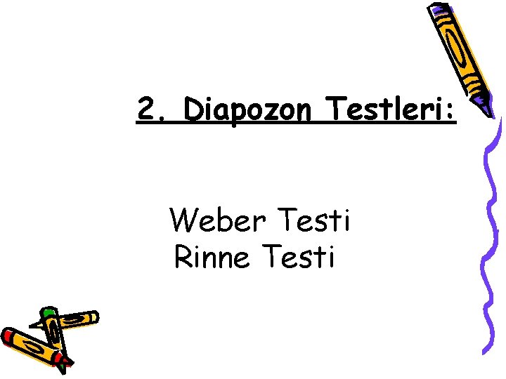 2. Diapozon Testleri: Weber Testi Rinne Testi 