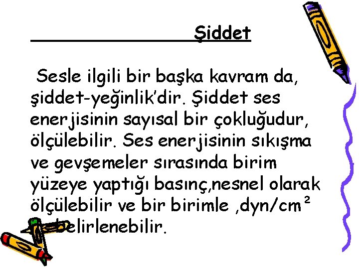 Şiddet Sesle ilgili bir başka kavram da, şiddet-yeğinlik’dir. Şiddet ses enerjisinin sayısal bir çokluğudur,