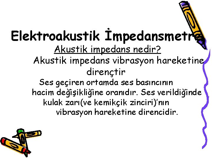 Elektroakustik İmpedansmetre Akustik impedans nedir? Akustik impedans vibrasyon hareketine dirençtir Ses geçiren ortamda ses