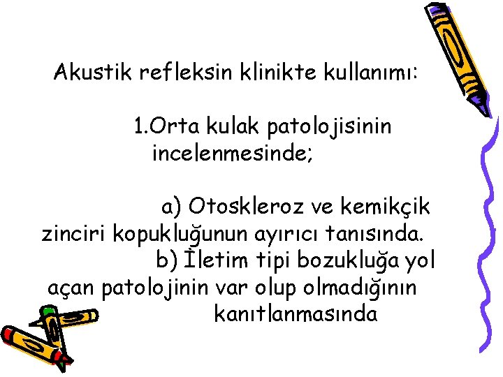 Akustik refleksin klinikte kullanımı: 1. Orta kulak patolojisinin incelenmesinde; a) Otoskleroz ve kemikçik zinciri