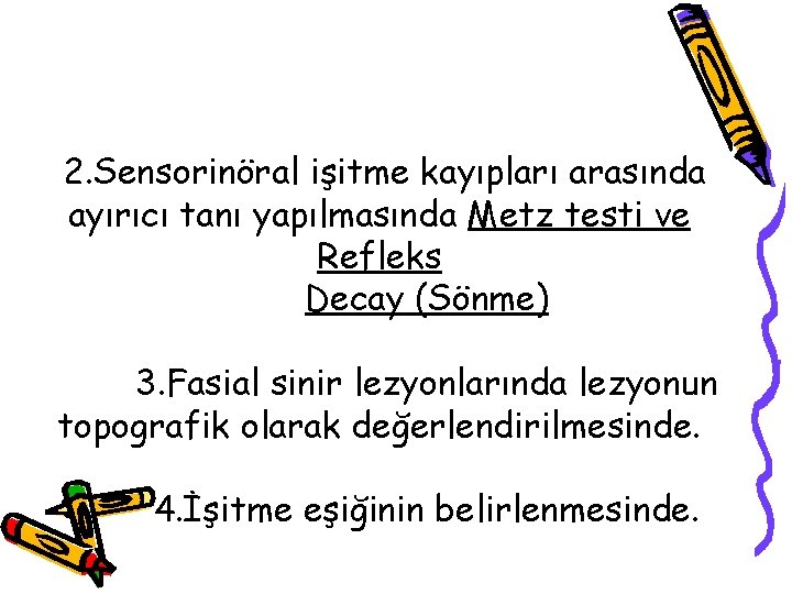 2. Sensorinöral işitme kayıpları arasında ayırıcı tanı yapılmasında Metz testi ve Refleks Decay (Sönme)