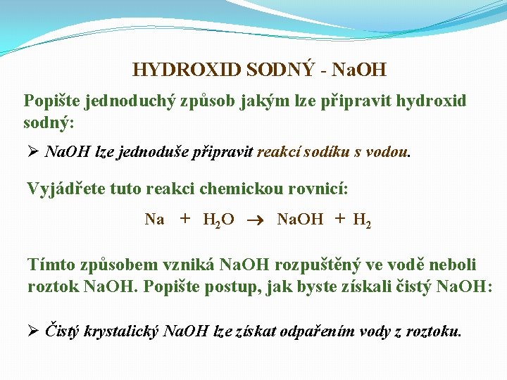 HYDROXID SODNÝ - Na. OH Popište jednoduchý způsob jakým lze připravit hydroxid sodný: Ø